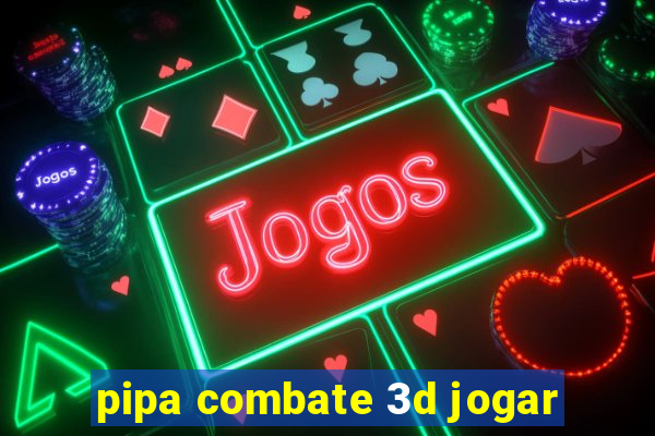 pipa combate 3d jogar